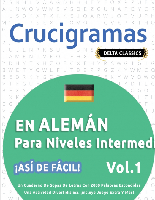 CRUCIGRAMAS EN ALEMÁN PARA NIVELES INTERMEDIOS - ¡ASÍ DE FÁCIL! - VOL.1 - DELTA CLASSICS - UN CUADERNO DE SOPAS DE LETRAS CON 2000 PALABRAS ESCONDIDAS - UNA ACTIVIDAD DIVERTIDÍSIMA. ¡INCLUYE JUEGO EXT