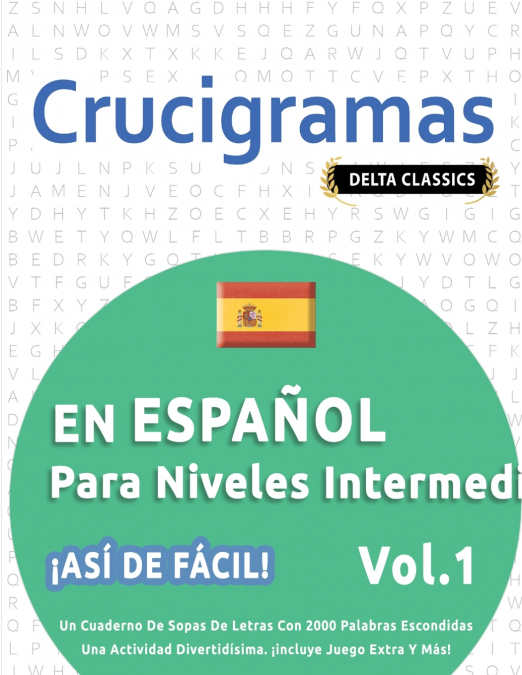 CRUCIGRAMAS EN ESPAÑOL PARA NIVELES INTERMEDIOS - ¡ASÍ DE FÁCIL! - VOL.1 - DELTA CLASSICS - UN CUADERNO DE SOPAS DE LETRAS CON 2000 PALABRAS ESCONDIDAS - UNA ACTIVIDAD DIVERTIDÍSIMA. ¡INCLUYE JUEGO EX