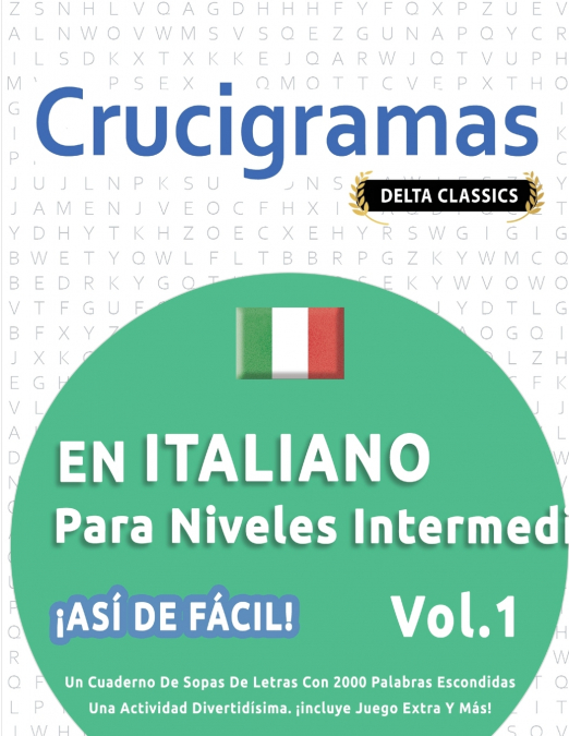 CRUCIGRAMAS EN ITALIANO PARA NIVELES INTERMEDIOS - ¡ASÍ DE FÁCIL! - VOL.1 - DELTA CLASSICS - UN CUADERNO DE SOPAS DE LETRAS CON 2000 PALABRAS ESCONDIDAS - UNA ACTIVIDAD DIVERTIDÍSIMA. ¡INCLUYE JUEGO E