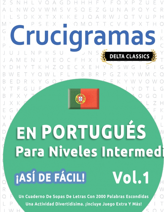 CRUCIGRAMAS EN PORTUGUÉS PARA NIVELES INTERMEDIOS - ¡ASÍ DE FÁCIL! - VOL.1 - DELTA CLASSICS - UN CUADERNO DE SOPAS DE LETRAS CON 2000 PALABRAS ESCONDIDAS - UNA ACTIVIDAD DIVERTIDÍSIMA. ¡INCLUYE JUEGO 