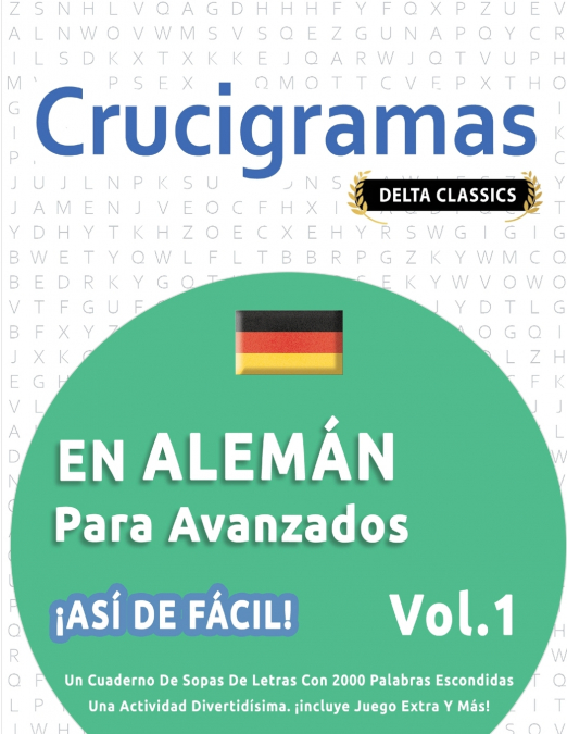 CRUCIGRAMAS EN ALEMÁN PARA AVANZADOS - ¡ASÍ DE FÁCIL! - VOL.1 - DELTA CLASSICS - UN CUADERNO DE SOPAS DE LETRAS CON 2000 PALABRAS ESCONDIDAS - UNA ACTIVIDAD DIVERTIDÍSIMA. ¡INCLUYE JUEGO EXTRA Y MÁS!