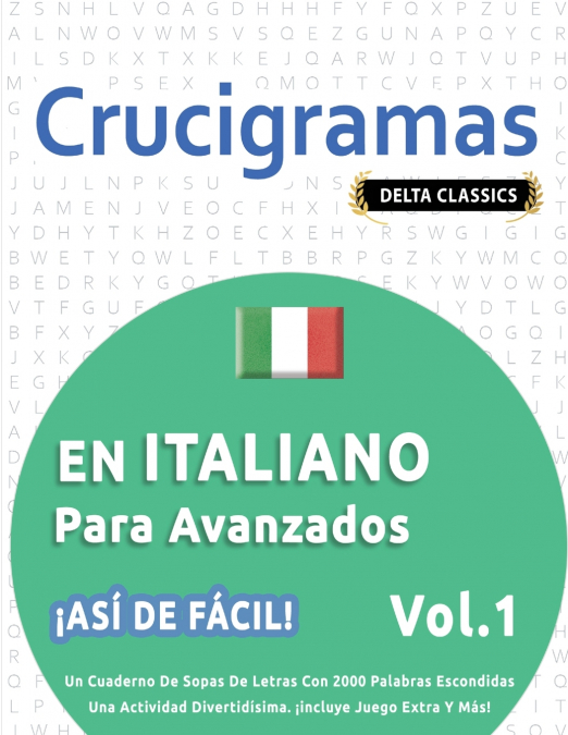 CRUCIGRAMAS EN ITALIANO PARA AVANZADOS - ¡ASÍ DE FÁCIL! - VOL.1 - DELTA CLASSICS - UN CUADERNO DE SOPAS DE LETRAS CON 2000 PALABRAS ESCONDIDAS - UNA ACTIVIDAD DIVERTIDÍSIMA. ¡INCLUYE JUEGO EXTRA Y MÁS