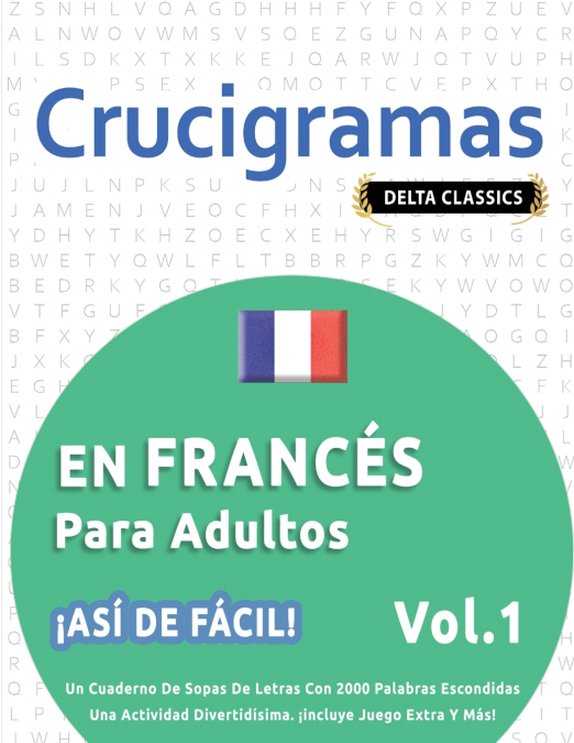 CRUCIGRAMAS EN FRANCÉS PARA ADULTOS - ¡ASÍ DE FÁCIL! - VOL.1 - DELTA CLASSICS - UN CUADERNO DE SOPAS DE LETRAS CON 2000 PALABRAS ESCONDIDAS - UNA ACTIVIDAD DIVERTIDÍSIMA. ¡INCLUYE JUEGO EXTRA Y MÁS!