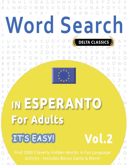 WORD SEARCH IN ESPERANTO FOR ADULTS - IT’S EASY!  VOL.2 - DELTA CLASSICS - FIND 2000 CLEVERLY HIDDEN WORDS