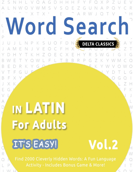 WORD SEARCH IN LATIN FOR ADULTS - IT’S EASY!  VOL.2 - DELTA CLASSICS - FIND 2000 CLEVERLY HIDDEN WORDS