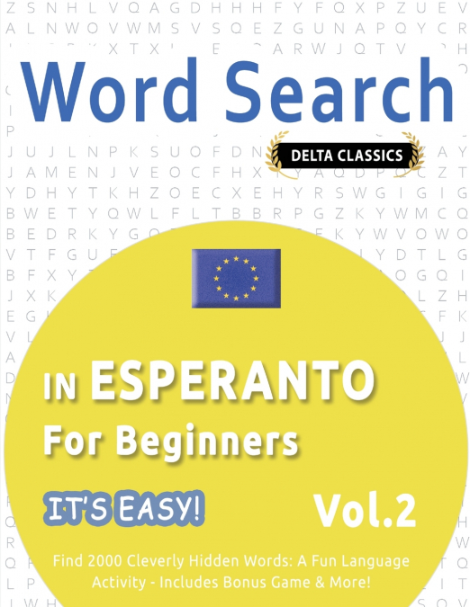 WORD SEARCH IN ESPERANTO FOR BEGINNERS - IT’S EASY!  VOL.2 - DELTA CLASSICS - FIND 2000 CLEVERLY HIDDEN WORDS