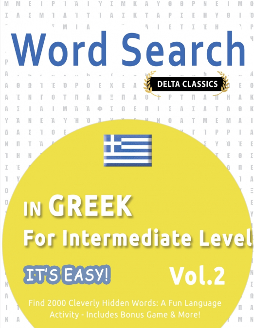 WORD SEARCH IN GREEK FOR INTERMEDIATE LEVEL - IT’S EASY!  VOL.2 - DELTA CLASSICS - FIND 2000 CLEVERLY HIDDEN WORDS