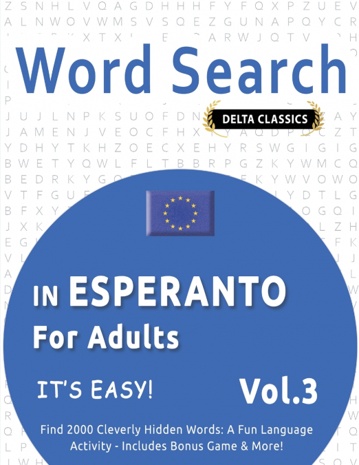 WORD SEARCH IN ESPERANTO FOR ADULTS - IT’S EASY!  VOL.3 - DELTA CLASSICS - FIND 2000 CLEVERLY HIDDEN WORDS