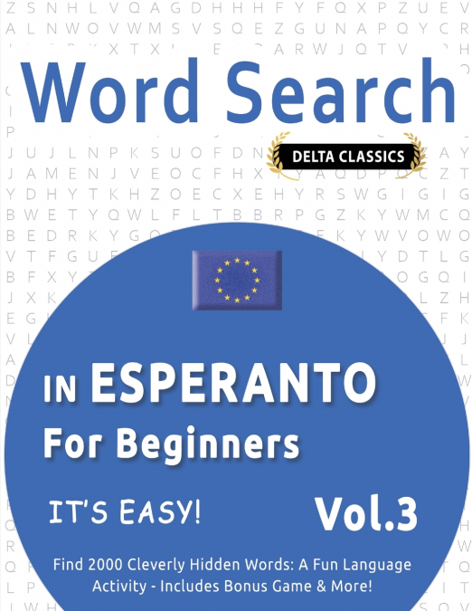WORD SEARCH IN ESPERANTO FOR BEGINNERS - IT’S EASY!  VOL.3 - DELTA CLASSICS - FIND 2000 CLEVERLY HIDDEN WORDS