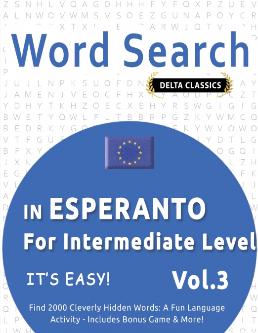 WORD SEARCH IN ESPERANTO FOR INTERMEDIATE LEVEL - IT’S EASY!  VOL.3 - DELTA CLASSICS - FIND 2000 CLEVERLY HIDDEN WORDS