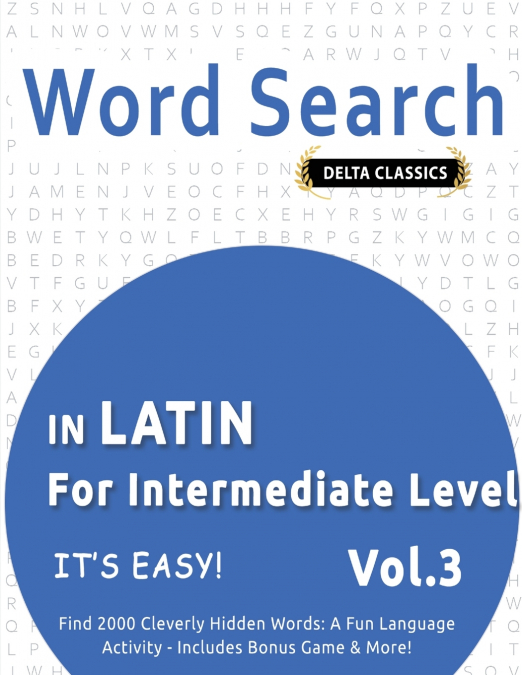 WORD SEARCH IN LATIN FOR INTERMEDIATE LEVEL - IT’S EASY!  VOL.3 - DELTA CLASSICS - FIND 2000 CLEVERLY HIDDEN WORDS