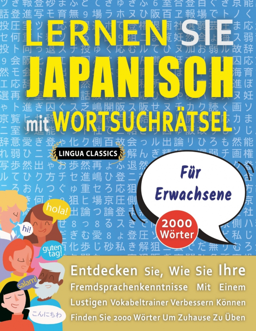 LERNEN SIE JAPANISCH MIT WORTSUCHRÄTSEL FÜR ERWACHSENE - Entdecken Sie, Wie Sie Ihre Fremdsprachenkenntnisse Mit Einem Lustigen Vokabeltrainer Verbessern Können - Finden Sie 2000 Wörter Um Zuhause Zu 