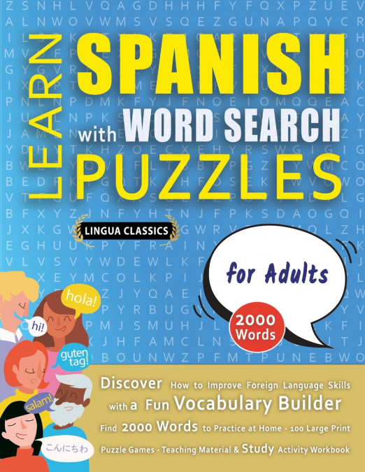 LEARN SPANISH WITH WORD SEARCH PUZZLES FOR ADULTS - Discover How to Improve Foreign Language Skills with a  Fun Vocabulary Builder. Find 2000 Words to Practice at Home - 100 Large Print Puzzle Games -