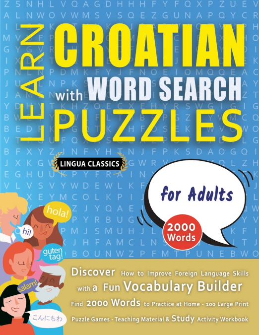 LEARN CROATIAN WITH WORD SEARCH PUZZLES FOR ADULTS - Discover How to Improve Foreign Language Skills with a  Fun Vocabulary Builder. Find 2000 Words to Practice at Home - 100 Large Print Puzzle Games 