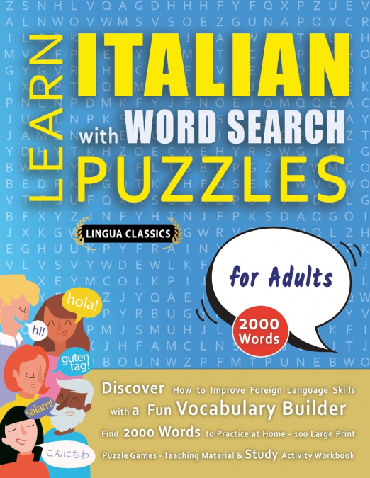 LEARN ITALIAN WITH WORD SEARCH PUZZLES FOR ADULTS - Discover How to Improve Foreign Language Skills with a  Fun Vocabulary Builder. Find 2000 Words to Practice at Home - 100 Large Print Puzzle Games -