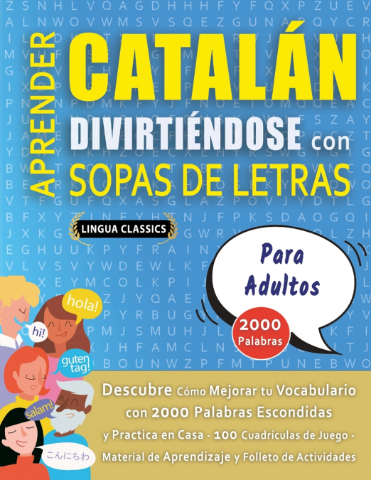 APRENDER CATALÁN DIVIRTIÉNDOSE CON SOPAS DE LETRAS - PARA ADULTOS - Descubre Cómo Mejorar tu Vocabulario con 2000 Palabras Escondidas y Practica en Casa - 100 Cuadrículas de Juego - Material de Aprend