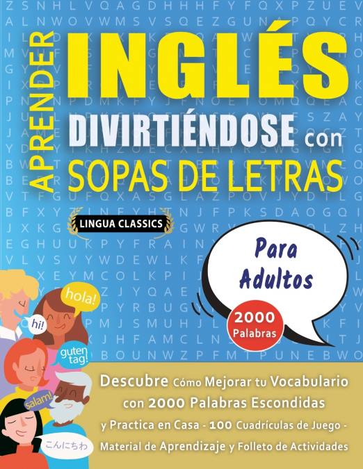 APRENDER INGLÉS DIVIRTIÉNDOSE CON SOPAS DE LETRAS - PARA ADULTOS - Descubre Cómo Mejorar tu Vocabulario con 2000 Palabras Escondidas y Practica en Casa - 100 Cuadrículas de Juego - Material de Aprendi