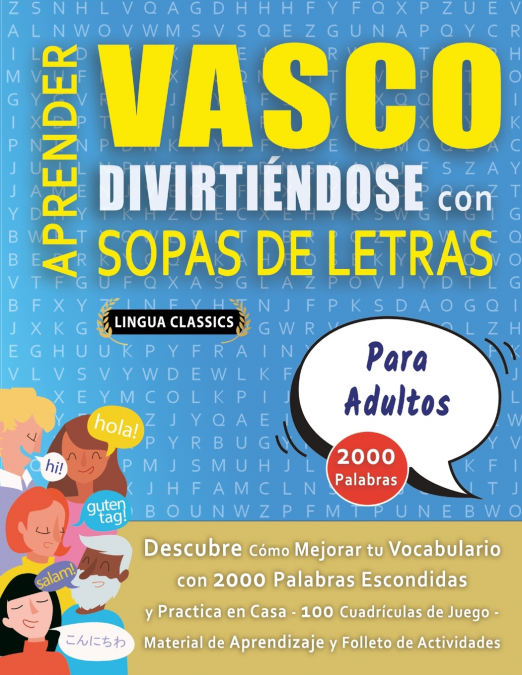 APRENDER VASCO DIVIRTIÉNDOSE CON SOPAS DE LETRAS - PARA ADULTOS - Descubre Cómo Mejorar tu Vocabulario con 2000 Palabras Escondidas y Practica en Casa - 100 Cuadrículas de Juego - Material de Aprendiz
