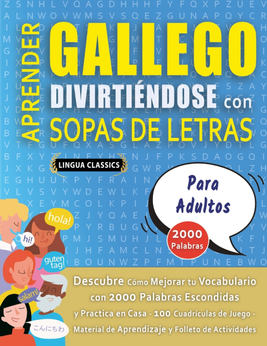 APRENDER GALLEGO DIVIRTIÉNDOSE CON SOPAS DE LETRAS - PARA ADULTOS - Descubre Cómo Mejorar tu Vocabulario con 2000 Palabras Escondidas y Practica en Casa - 100 Cuadrículas de Juego - Material de Aprend