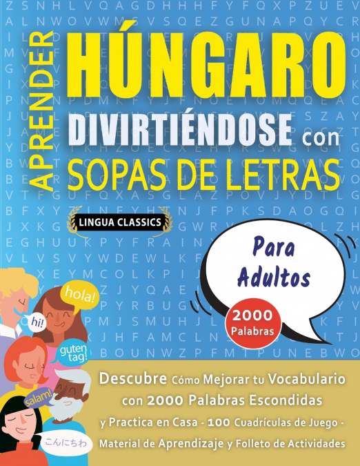APRENDER HÚNGARO DIVIRTIÉNDOSE CON SOPAS DE LETRAS - PARA ADULTOS - Descubre Cómo Mejorar tu Vocabulario con 2000 Palabras Escondidas y Practica en Casa - 100 Cuadrículas de Juego - Material de Aprend
