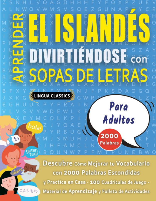 APRENDER EL ISLANDÉS DIVIRTIÉNDOSE CON SOPAS DE LETRAS - PARA ADULTOS - Descubre Cómo Mejorar tu Vocabulario con 2000 Palabras Escondidas y Practica en Casa - 100 Cuadrículas de Juego - Material de Ap