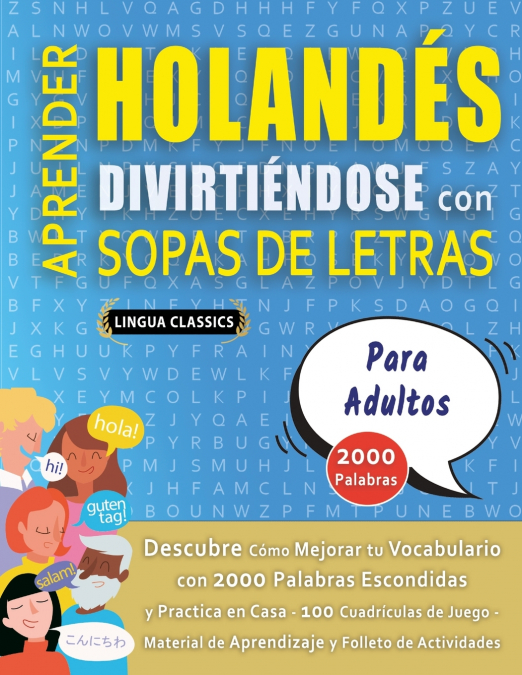 APRENDER HOLANDÉS DIVIRTIÉNDOSE CON SOPAS DE LETRAS - PARA ADULTOS - Descubre Cómo Mejorar tu Vocabulario con 2000 Palabras Escondidas y Practica en Casa - 100 Cuadrículas de Juego - Material de Apren