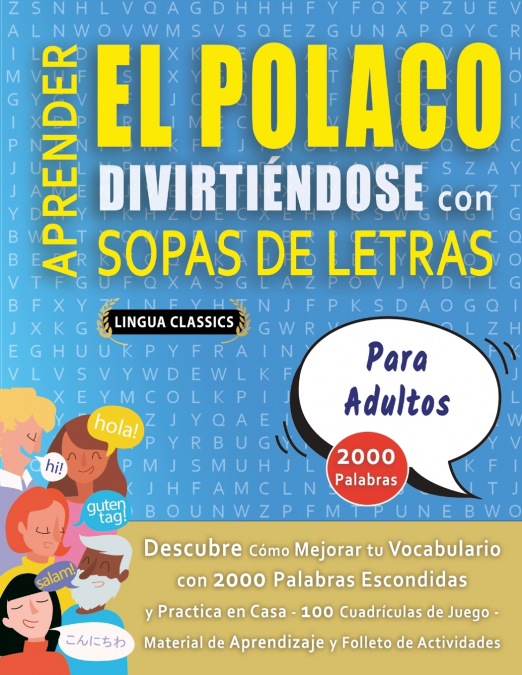 APRENDER EL POLACO DIVIRTIÉNDOSE CON SOPAS DE LETRAS - PARA ADULTOS - Descubre Cómo Mejorar tu Vocabulario con 2000 Palabras Escondidas y Practica en Casa - 100 Cuadrículas de Juego - Material de Apre