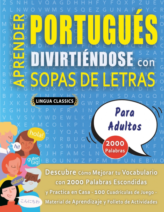 APRENDER PORTUGUÉS DIVIRTIÉNDOSE CON SOPAS DE LETRAS - PARA ADULTOS - Descubre Cómo Mejorar tu Vocabulario con 2000 Palabras Escondidas y Practica en Casa - 100 Cuadrículas de Juego - Material de Apre
