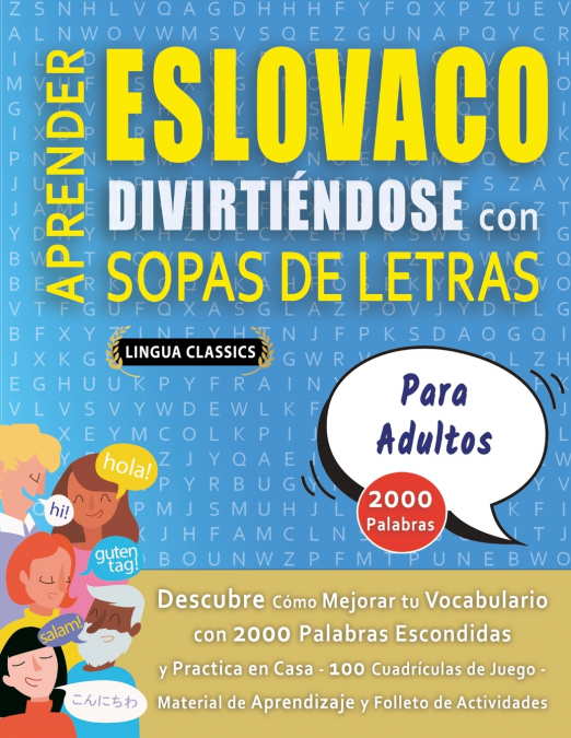 APRENDER ESLOVACO DIVIRTIÉNDOSE CON SOPAS DE LETRAS - PARA ADULTOS - Descubre Cómo Mejorar tu Vocabulario con 2000 Palabras Escondidas y Practica en Casa - 100 Cuadrículas de Juego - Material de Apren