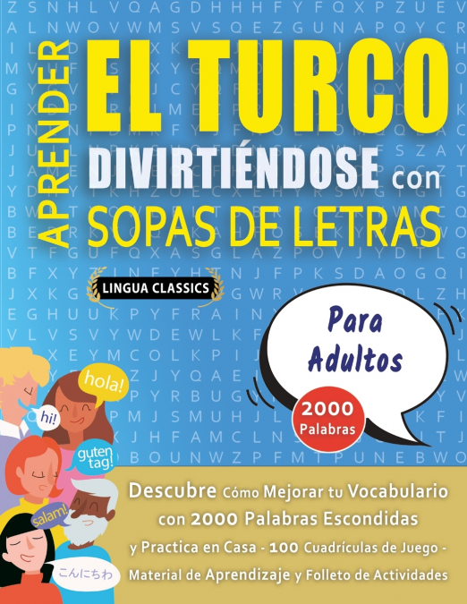 APRENDER EL TURCO DIVIRTIÉNDOSE CON SOPAS DE LETRAS - PARA ADULTOS - Descubre Cómo Mejorar tu Vocabulario con 2000 Palabras Escondidas y Practica en Casa - 100 Cuadrículas de Juego - Material de Apren