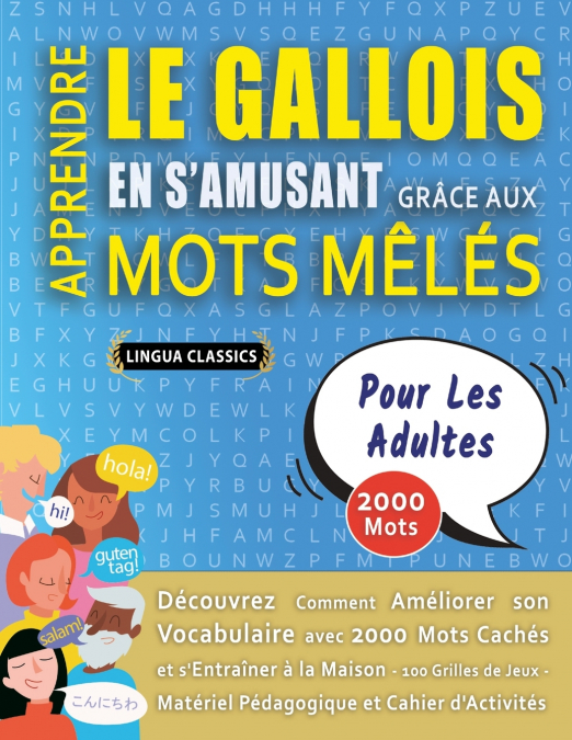 APPRENDRE LE GALLOIS EN S’AMUSANT GRÂCE AUX MOTS MÊLÉS - POUR LES ADULTES - Découvrez Comment Améliorer Son Vocabulaire Avec 2000 Mots Cachés Et S’entraîner À La Maison - 100 Grilles De Jeux - Matérie