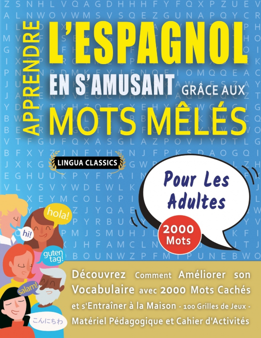 APPRENDRE L’ESPAGNOL EN S’AMUSANT GRÂCE AUX MOTS MÊLÉS - POUR LES ADULTES - Découvrez Comment Améliorer Son Vocabulaire Avec 2000 Mots Cachés Et S’entraîner À La Maison - 100 Grilles De Jeux - Matérie
