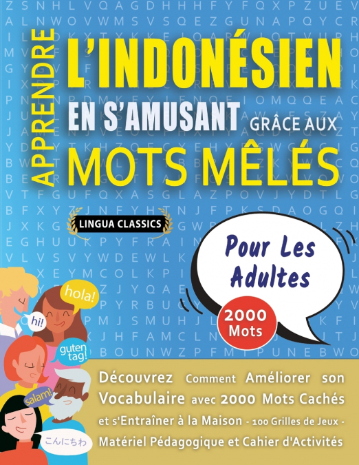 APPRENDRE L’INDONÉSIEN EN S’AMUSANT GRÂCE AUX MOTS MÊLÉS - POUR LES ADULTES - Découvrez Comment Améliorer Son Vocabulaire Avec 2000 Mots Cachés Et S’entraîner À La Maison - 100 Grilles De Jeux - Matér