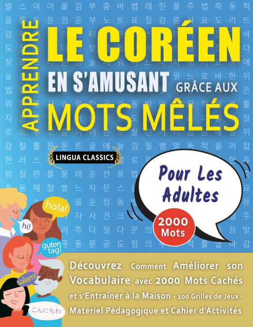 APPRENDRE LE CORÉEN EN S’AMUSANT GRÂCE AUX MOTS MÊLÉS - POUR LES ADULTES - Découvrez Comment Améliorer Son Vocabulaire Avec 2000 Mots Cachés Et S’entraîner À La Maison - 100 Grilles De Jeux - Matériel
