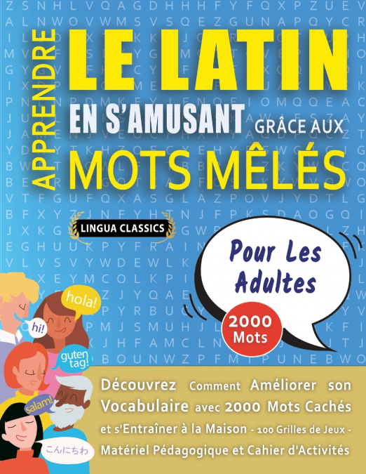 APPRENDRE LE LATIN EN S’AMUSANT GRÂCE AUX MOTS MÊLÉS - POUR LES ADULTES - Découvrez Comment Améliorer Son Vocabulaire Avec 2000 Mots Cachés Et S’entraîner À La Maison - 100 Grilles De Jeux - Matériel 