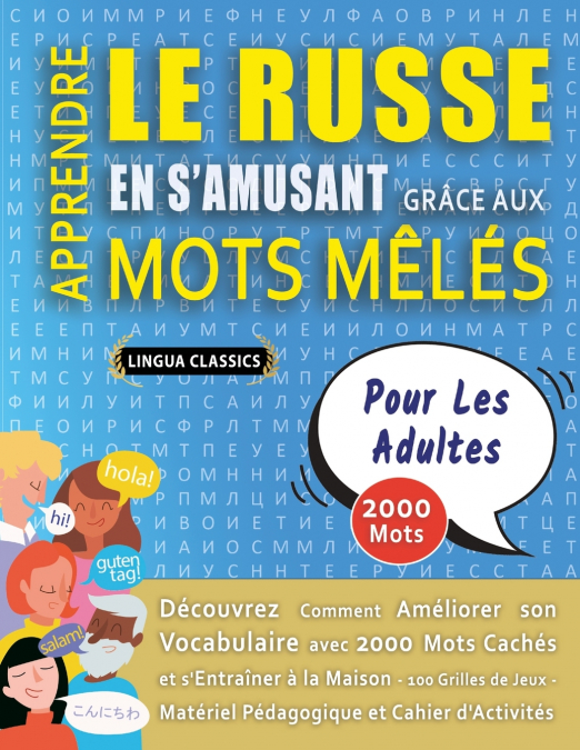 APPRENDRE LE RUSSE EN S’AMUSANT GRÂCE AUX MOTS MÊLÉS - POUR LES ADULTES - Découvrez Comment Améliorer Son Vocabulaire Avec 2000 Mots Cachés Et S’entraîner À La Maison - 100 Grilles De Jeux - Matériel 