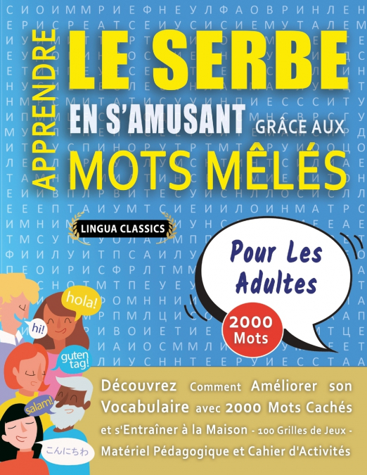 APPRENDRE LE SERBE EN S’AMUSANT GRÂCE AUX MOTS MÊLÉS - POUR LES ADULTES - Découvrez Comment Améliorer Son Vocabulaire Avec 2000 Mots Cachés Et S’entraîner À La Maison - 100 Grilles De Jeux - Matériel 