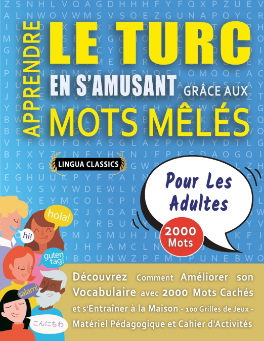 APPRENDRE LE TURC EN S’AMUSANT GRÂCE AUX MOTS MÊLÉS - POUR LES ADULTES - Découvrez Comment Améliorer Son Vocabulaire Avec 2000 Mots Cachés Et S’entraîner À La Maison - 100 Grilles De Jeux - Matériel P