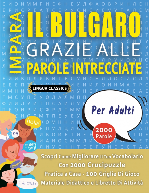 IMPARA IL BULGARO GRAZIE ALLE PAROLE INTRECCIATE - PER ADULTI - Scopri Come Migliorare Il Tuo Vocabolario Con 2000 Crucipuzzle e Pratica a Casa - 100 Griglie Di Gioco - Materiale Didattico e Libretto 