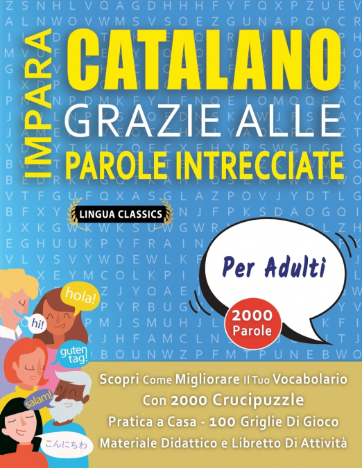 IMPARA CATALANO GRAZIE ALLE PAROLE INTRECCIATE - PER ADULTI - Scopri Come Migliorare Il Tuo Vocabolario Con 2000 Crucipuzzle e Pratica a Casa - 100 Griglie Di Gioco - Materiale Didattico e Libretto Di