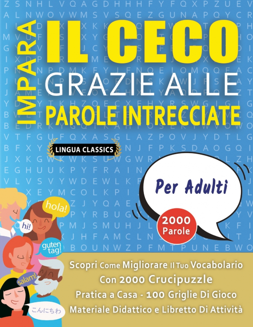IMPARA IL CECO GRAZIE ALLE PAROLE INTRECCIATE - PER ADULTI - Scopri Come Migliorare Il Tuo Vocabolario Con 2000 Crucipuzzle e Pratica a Casa - 100 Griglie Di Gioco - Materiale Didattico e Libretto Di 