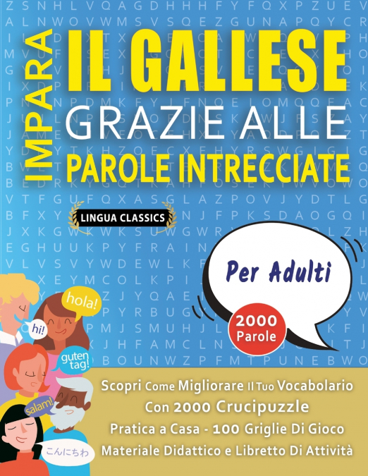 IMPARA IL GALLESE GRAZIE ALLE PAROLE INTRECCIATE - PER ADULTI - Scopri Come Migliorare Il Tuo Vocabolario Con 2000 Crucipuzzle e Pratica a Casa - 100 Griglie Di Gioco - Materiale Didattico e Libretto 