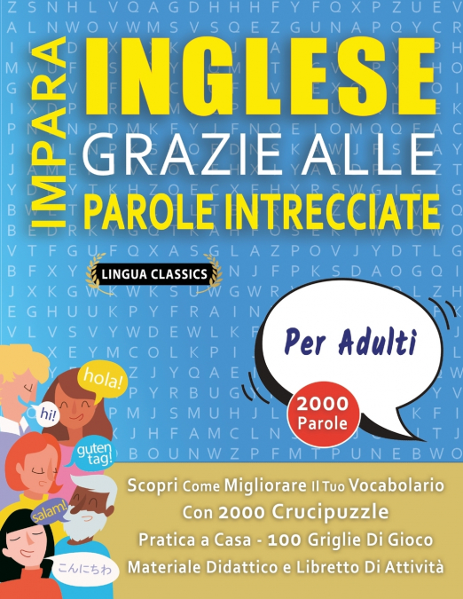 IMPARA INGLESE GRAZIE ALLE PAROLE INTRECCIATE - PER ADULTI - Scopri Come Migliorare Il Tuo Vocabolario Con 2000 Crucipuzzle e Pratica a Casa - 100 Griglie Di Gioco - Materiale Didattico e Libretto Di 