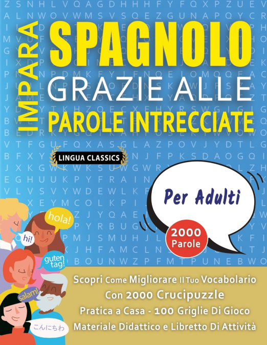 IMPARA SPAGNOLO GRAZIE ALLE PAROLE INTRECCIATE - PER ADULTI - Scopri Come Migliorare Il Tuo Vocabolario Con 2000 Crucipuzzle e Pratica a Casa - 100 Griglie Di Gioco - Materiale Didattico e Libretto Di