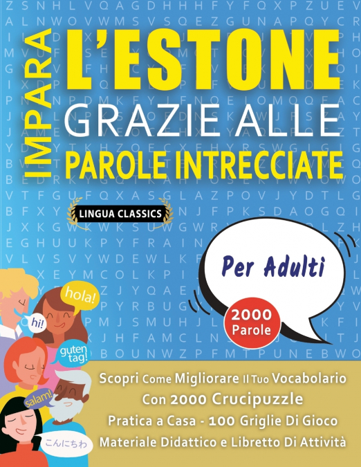 IMPARA L’ESTONE GRAZIE ALLE PAROLE INTRECCIATE - PER ADULTI - Scopri Come Migliorare Il Tuo Vocabolario Con 2000 Crucipuzzle e Pratica a Casa - 100 Griglie Di Gioco - Materiale Didattico e Libretto Di