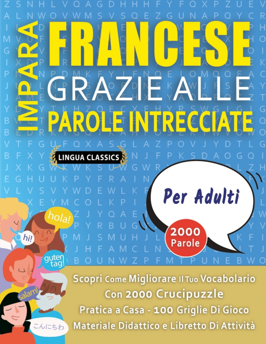 IMPARA FRANCESE GRAZIE ALLE PAROLE INTRECCIATE - PER ADULTI - Scopri Come Migliorare Il Tuo Vocabolario Con 2000 Crucipuzzle e Pratica a Casa - 100 Griglie Di Gioco - Materiale Didattico e Libretto Di