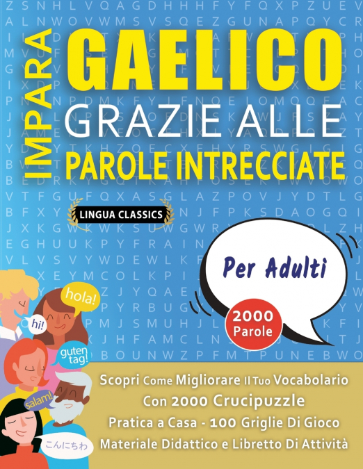 IMPARA GAELICO GRAZIE ALLE PAROLE INTRECCIATE - PER ADULTI - Scopri Come Migliorare Il Tuo Vocabolario Con 2000 Crucipuzzle e Pratica a Casa - 100 Griglie Di Gioco - Materiale Didattico e Libretto Di 