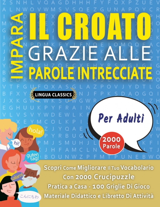 IMPARA IL CROATO GRAZIE ALLE PAROLE INTRECCIATE - PER ADULTI - Scopri Come Migliorare Il Tuo Vocabolario Con 2000 Crucipuzzle e Pratica a Casa - 100 Griglie Di Gioco - Materiale Didattico e Libretto D