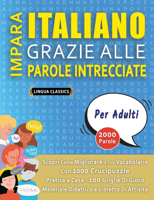 IMPARA ITALIANO GRAZIE ALLE PAROLE INTRECCIATE - PER ADULTI - Scopri Come Migliorare Il Tuo Vocabolario Con 2000 Crucipuzzle e Pratica a Casa - 100 Griglie Di Gioco - Materiale Didattico e Libretto Di