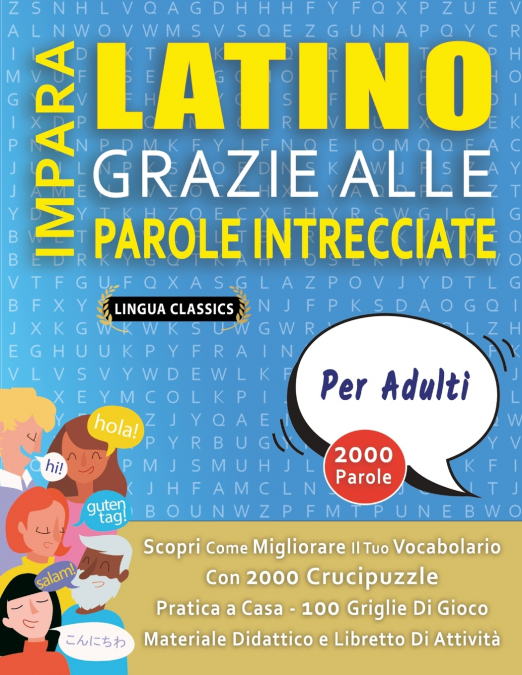 IMPARA LATINO GRAZIE ALLE PAROLE INTRECCIATE - PER ADULTI - Scopri Come Migliorare Il Tuo Vocabolario Con 2000 Crucipuzzle e Pratica a Casa - 100 Griglie Di Gioco - Materiale Didattico e Libretto Di A